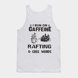 I Run On Caffeine Rafting And Cuss Words Tank Top